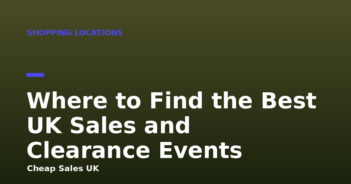 Where to Find the Best UK Sales and Clearance Events