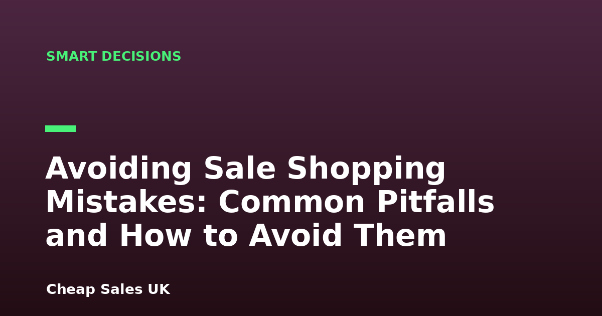 Avoiding Sale Shopping Mistakes: Common Pitfalls and How to Avoid Them